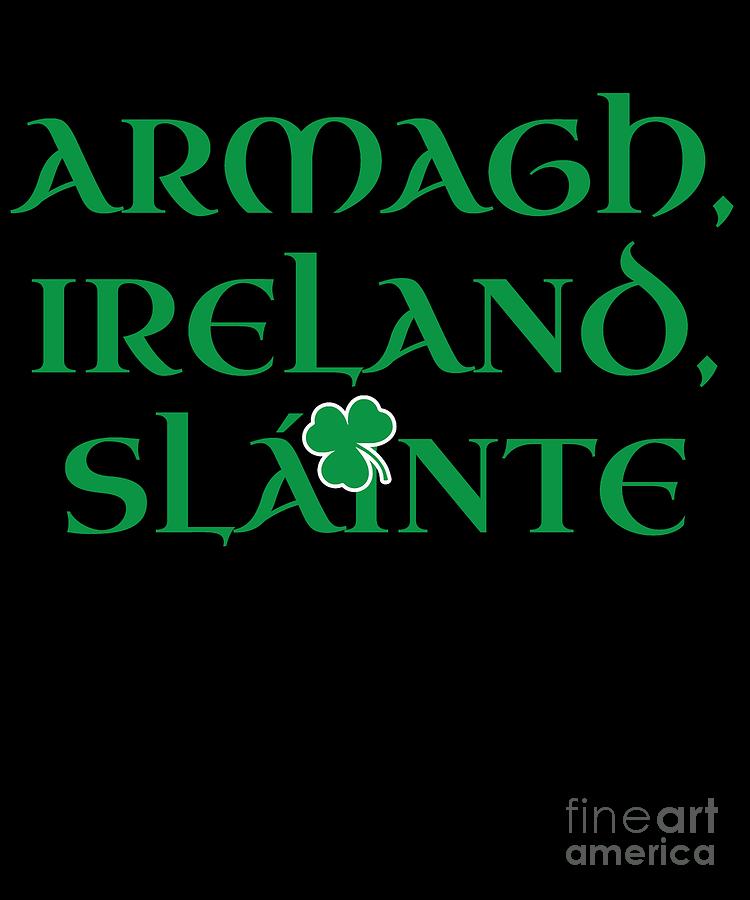 County Armagh Ireland Gift Funny Gift for Armagh Residents Irish Gaelic Pride St Patricks Day St Pattys 2019 Digital Art by Martin Hicks