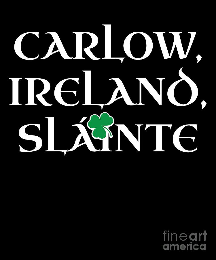 County Carlow Ireland Gift Funny Gift for Carlow Residents Irish Gaelic Pride St Patricks Day St Pattys 2019 Digital Art by Martin Hicks