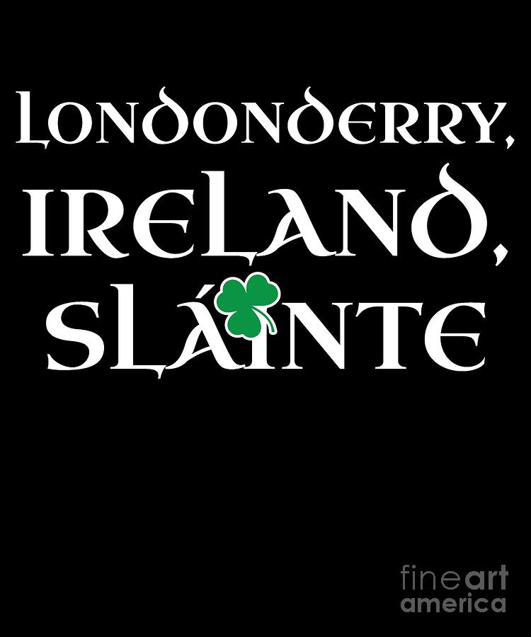County Londonderry Ireland Gift Funny Gift for Londonderry Residents Irish Gaelic Pride St Patricks Day St Pattys 2019 Digital Art by Martin Hicks