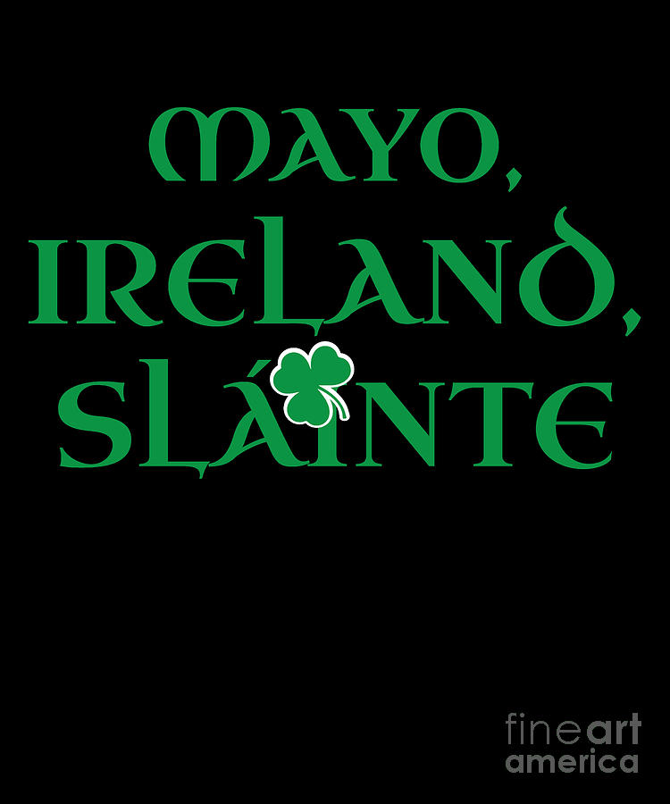 County Mayo Ireland Gift Funny Gift for Mayo Residents Irish Gaelic Pride St Patricks Day St Pattys 2019 Digital Art by Martin Hicks