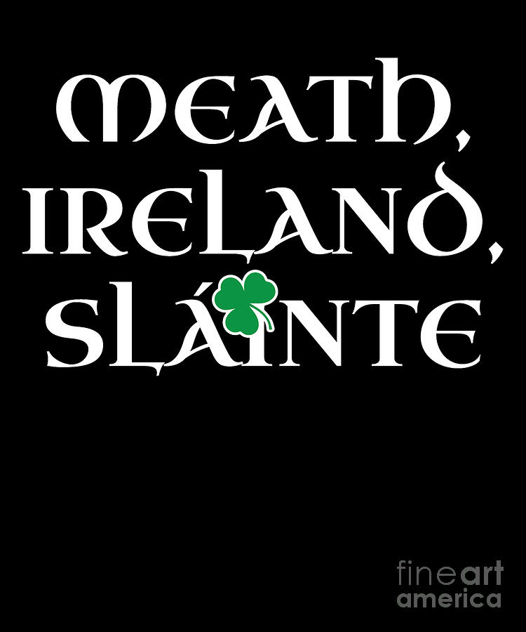 County Meath Ireland Gift Funny Gift for Meath Residents Irish Gaelic Pride St Patricks Day St Pattys 2019 Digital Art by Martin Hicks