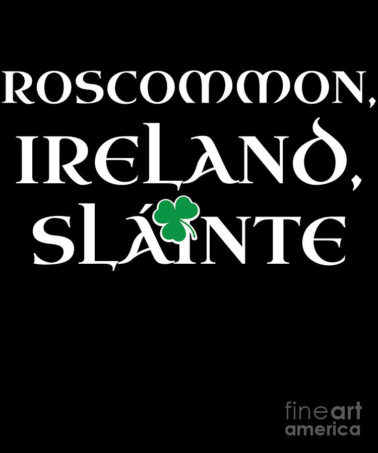 County Roscommon Ireland Gift Funny Gift for Roscommon Residents Irish Gaelic Pride St Patricks Day St Pattys 2019 Digital Art by Martin Hicks