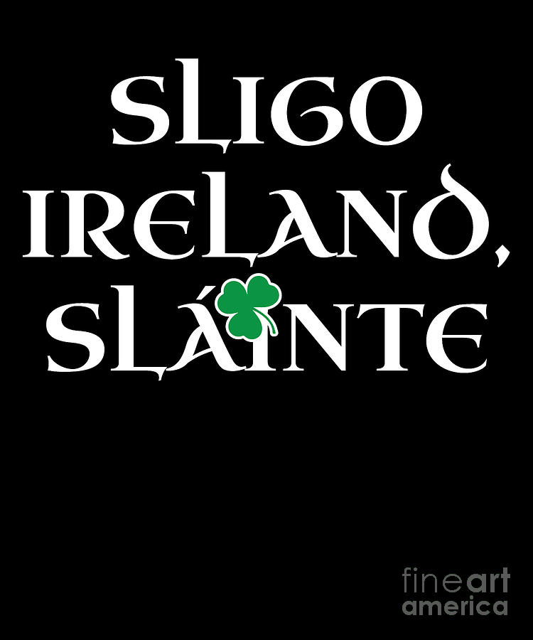 County Sligo Ireland Gift Funny Gift for Sligo Residents Irish Gaelic Pride St Patricks Day St Pattys 2019 Digital Art by Martin Hicks