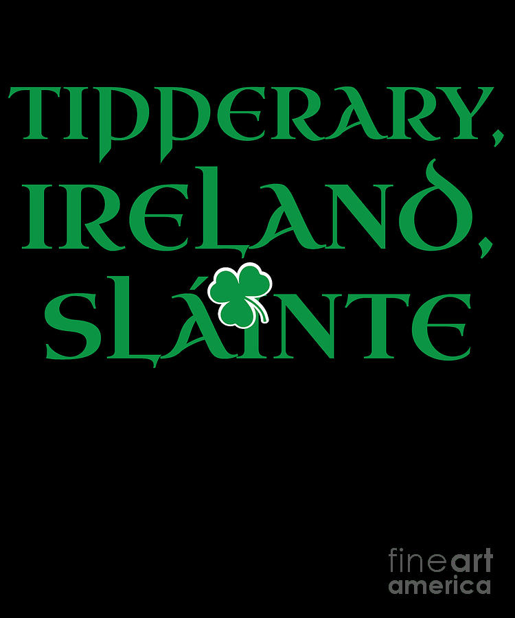 County Tipperary Ireland Gift Funny Gift for Tipperary Residents Irish Gaelic Pride St Patricks Day St Pattys 2019 Digital Art by Martin Hicks