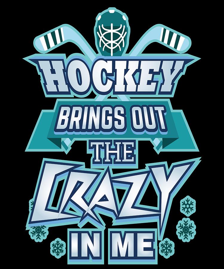 Girls Hockey Drawing - Crazy Hockey Fan Hockey Brings Out the Crazy in Me Hockey Enthusiast by Kanig Designs