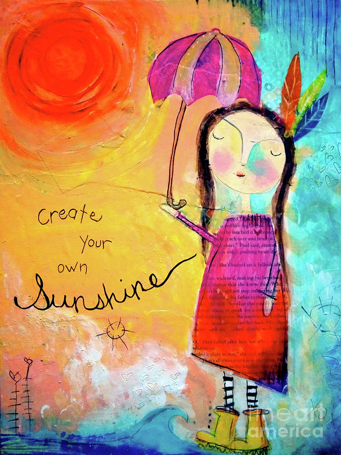 Create Your Own Sunshine Mixed Media by Carla Seaton - Fine Art America