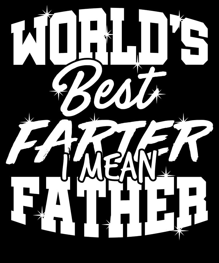 Dad Gift Idea Worlds Best Farter I Mean Father Drawing By Kanig