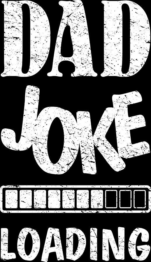 Dad Joke Loading Please Wait Tshirt Funny Daddy T Digital Art By Alex Fitymi Fine Art America 