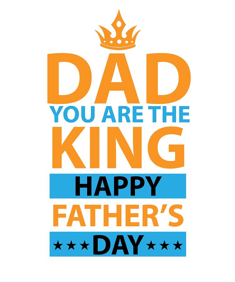 Dad You Are King Happy Fathers Day Digital Art By Product Pics Pixels