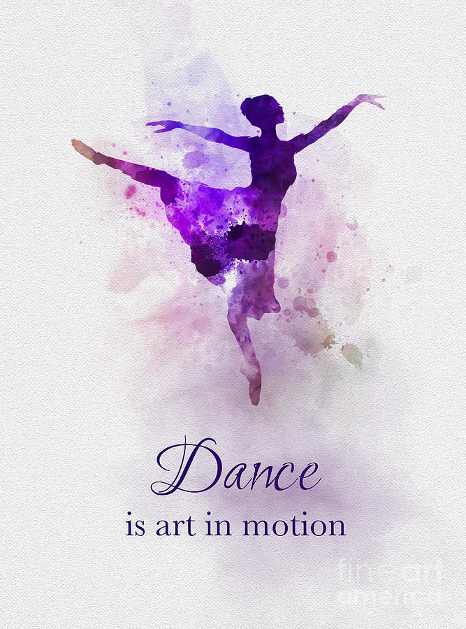 Dance Is Art In Motion Mixed Media by My Inspiration