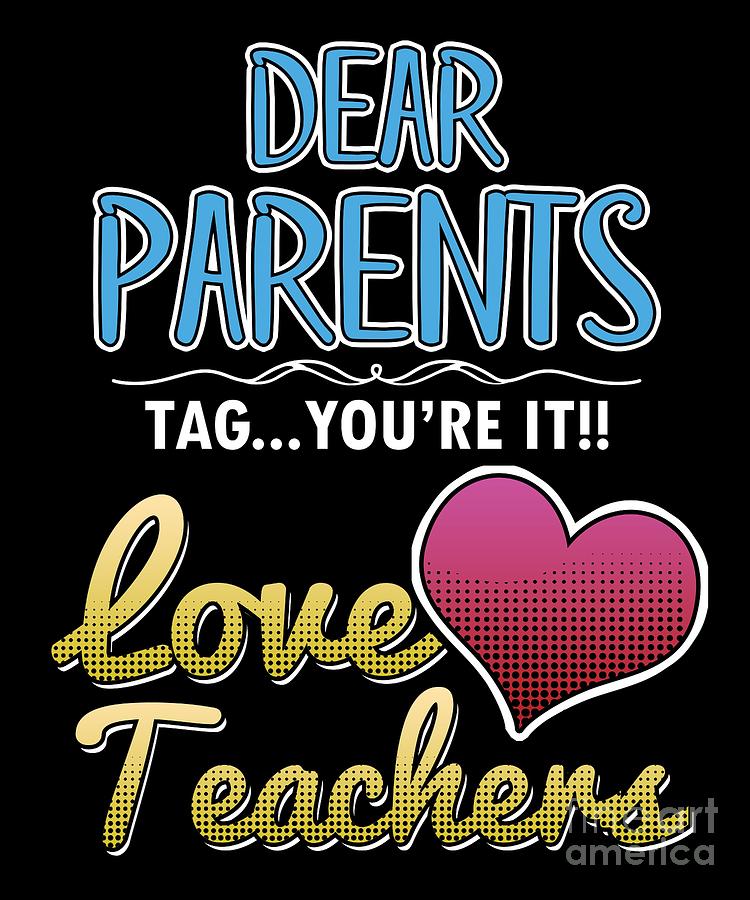 Dear Parents Tag Love Teachers Profession Teaching Professor Educator ...