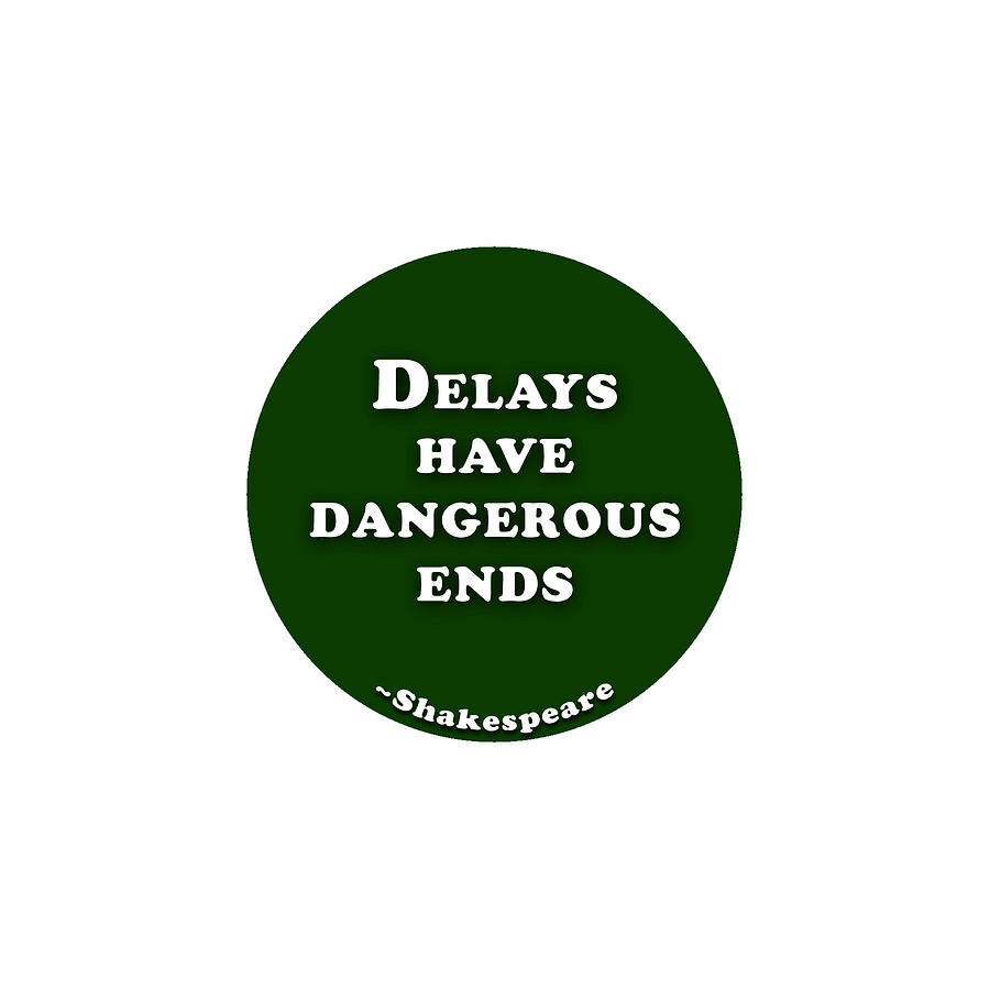 Delays have dangerous ends #shakespeare #shakespearequote Digital Art by TintoDesigns