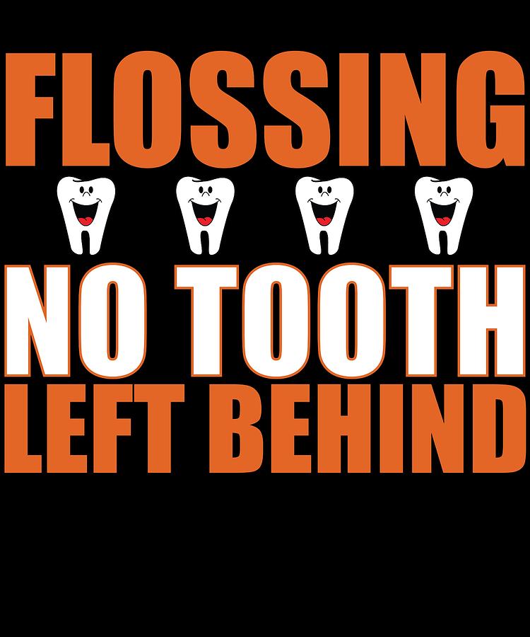 Dentistry Drawing - Dentist Dental Hygienist Flossing No Tooth Left Behind by Kanig Designs