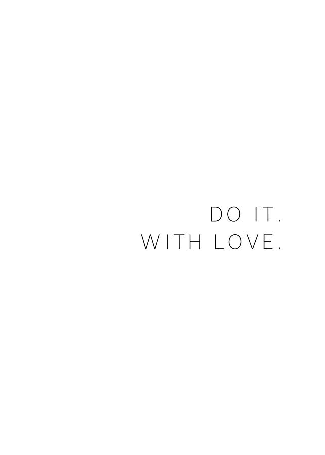 Do it with love #quotes #inspirational #minimalist Photograph by Andrea Anderegg