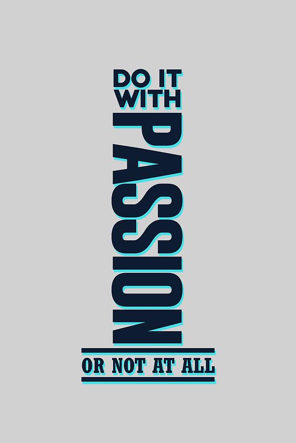 Do it with Passion 2 - Motivational, Inspirational Quotes - Minimal Typography Poster Mixed Media by Studio Grafiikka