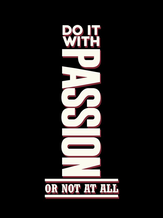 Do it with Passion - Motivational, Inspirational Quotes - Minimal Typography Poster Mixed Media by Studio Grafiikka