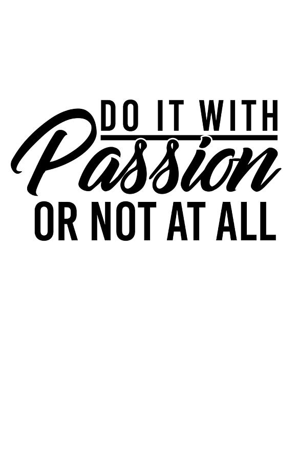 Quote Digital Art - Do It With PASSION quote in black by P-Say Entertainment