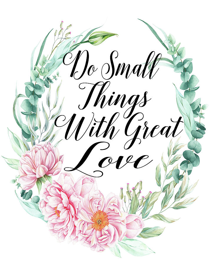 do small things with GREAT love