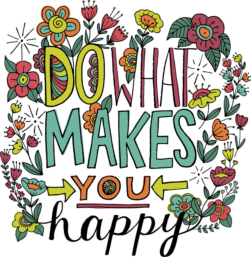 Do What Makes You Happy Color Digital Art by Elizabeth Caldwell | Fine ...