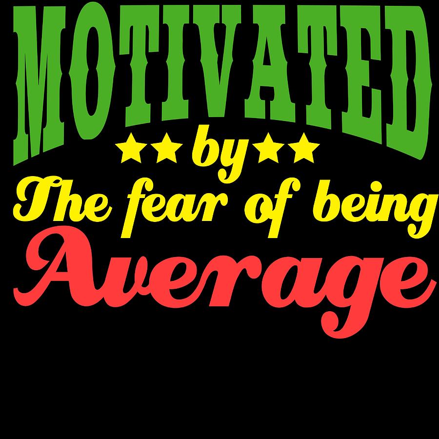 Do you believe youre above average Motivated by the Fear of being