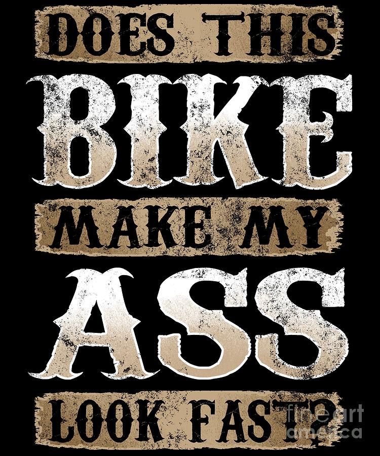 Does This Bike Make My Ass Look Fast by Mister Tee