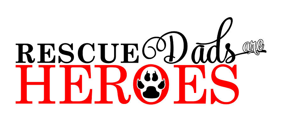Dog Paw Rescue Dads are Heroes Digital Art by Doreen Erhardt