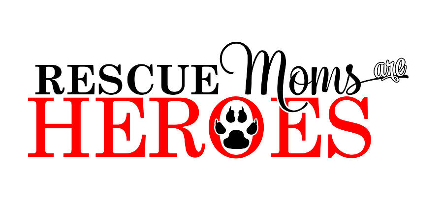 Dog Paw Rescue Moms are Heroes Digital Art by Doreen Erhardt