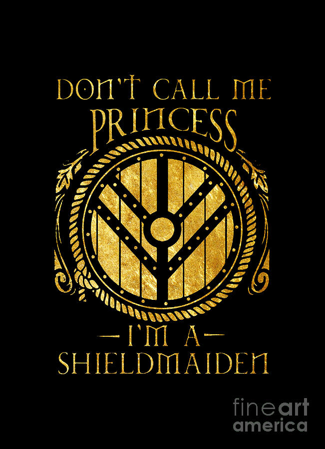 Don't Call Me Princess I'm A Shieldmaiden Digital Art by Lagertha