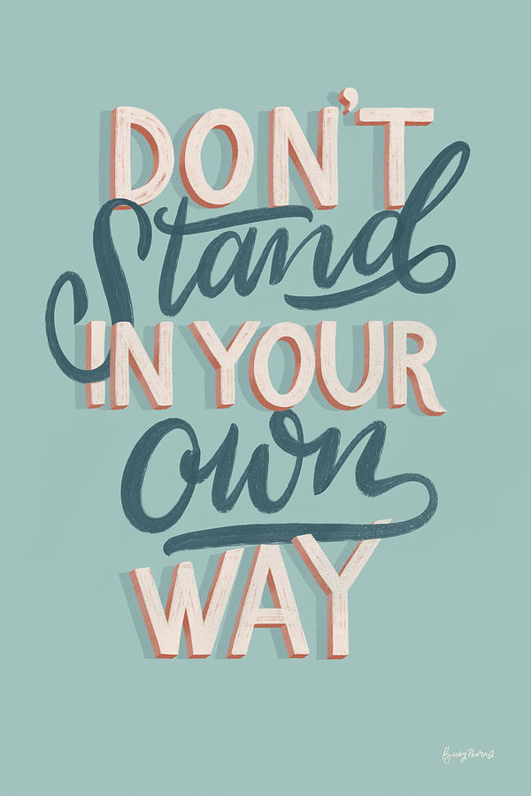 Typography Painting - Dont Stand In Your Own Way by Becky Thorns
