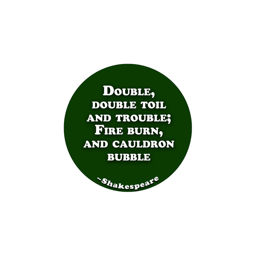 Double, double toil and trouble #shakespeare #shakespearequote Digital Art by TintoDesigns