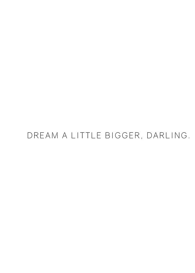 Dream a little bigger #quotes #inspirational Photograph by Andrea Anderegg