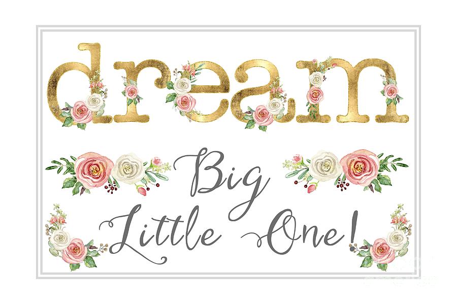 Typography Painting - Dream Big Little One - Blush Pink and White Floral Watercolor by Audrey Jeanne Roberts