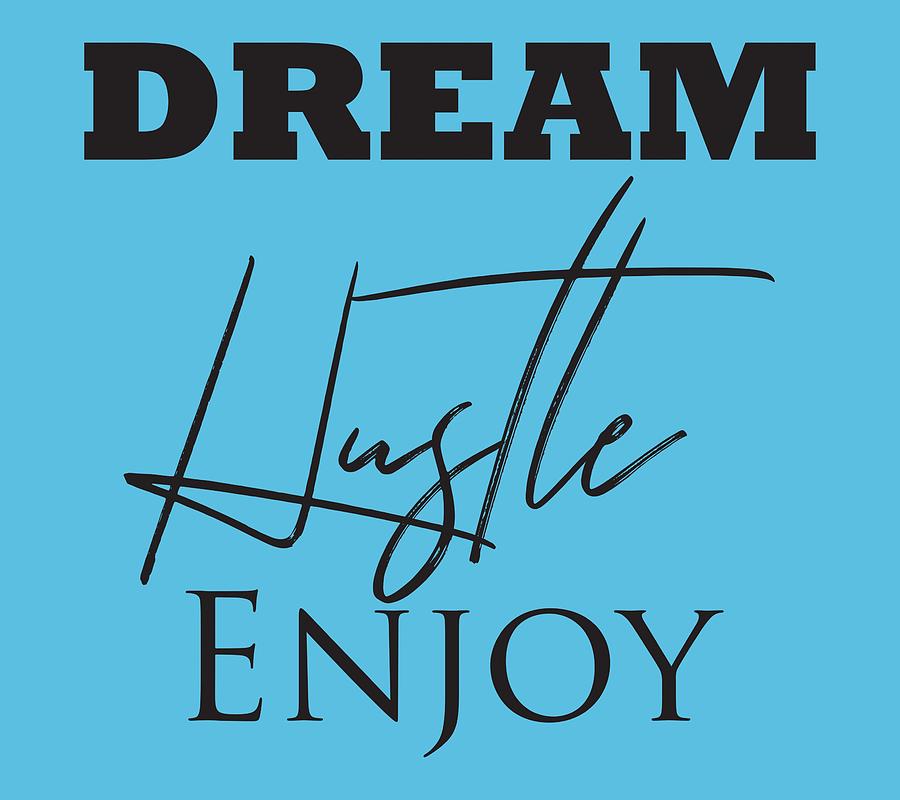 Dream Hustle Enjoy Shirt, Entrepreneur, Dream T shirt, Dream Shirt Women, Mom Shirt, T-shirt sayings Digital Art by David Millenheft