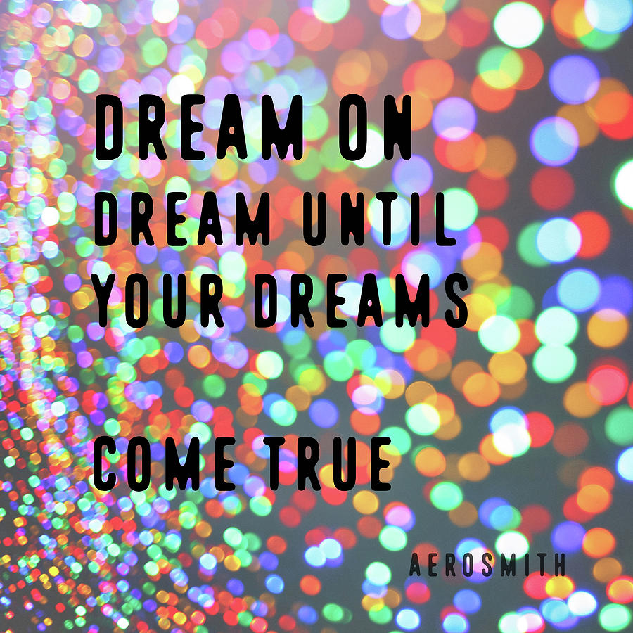 DREAM ON AND ON quote Photograph by Jamart Photography