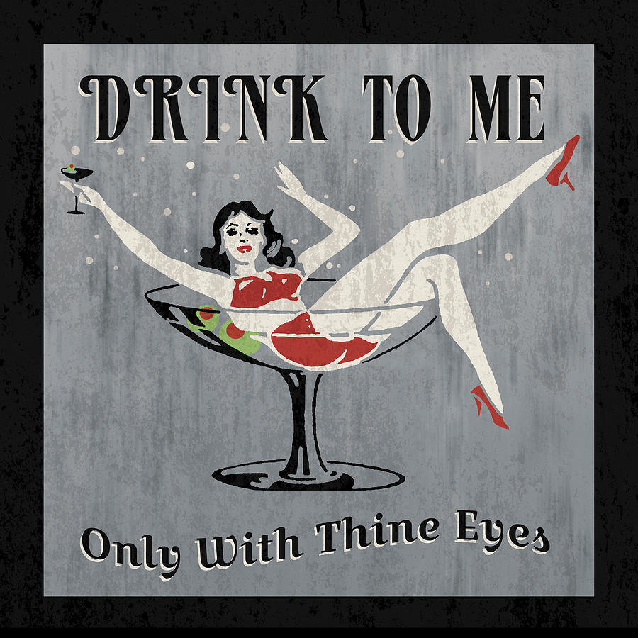 Vintage Mixed Media - Drink To Me by Erin Clark