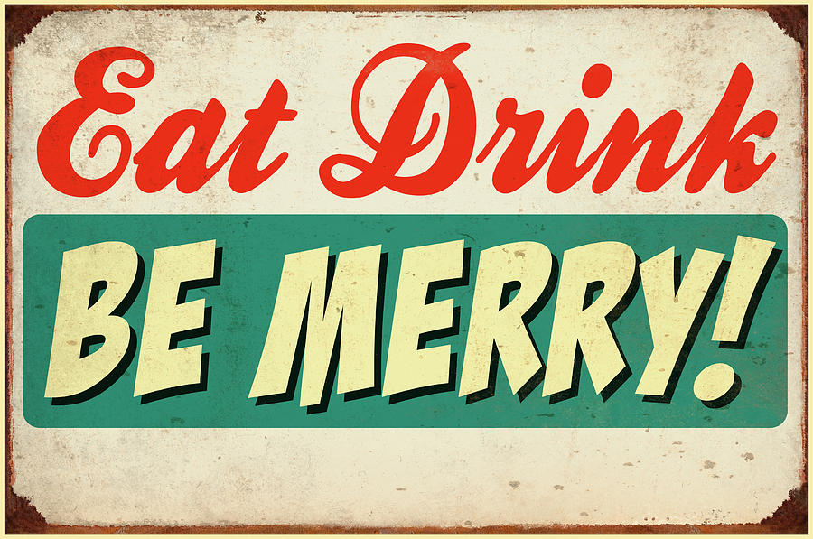 Eat, drink, be merry Poster