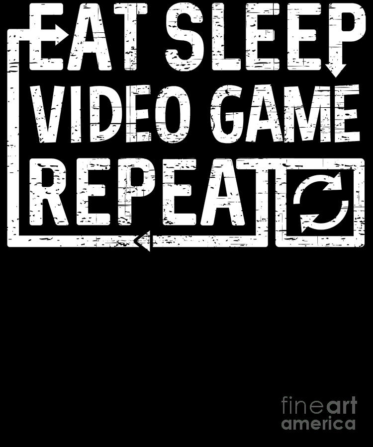 Eat Sleep Video Game by Flippin Sweet Gear Eat Sleep Video Game by Flippin Sweet Gear