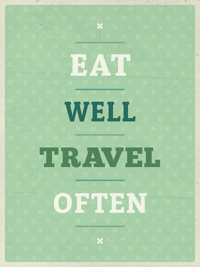 Does she travel often. Eat well Travel often. Eat and Travel.