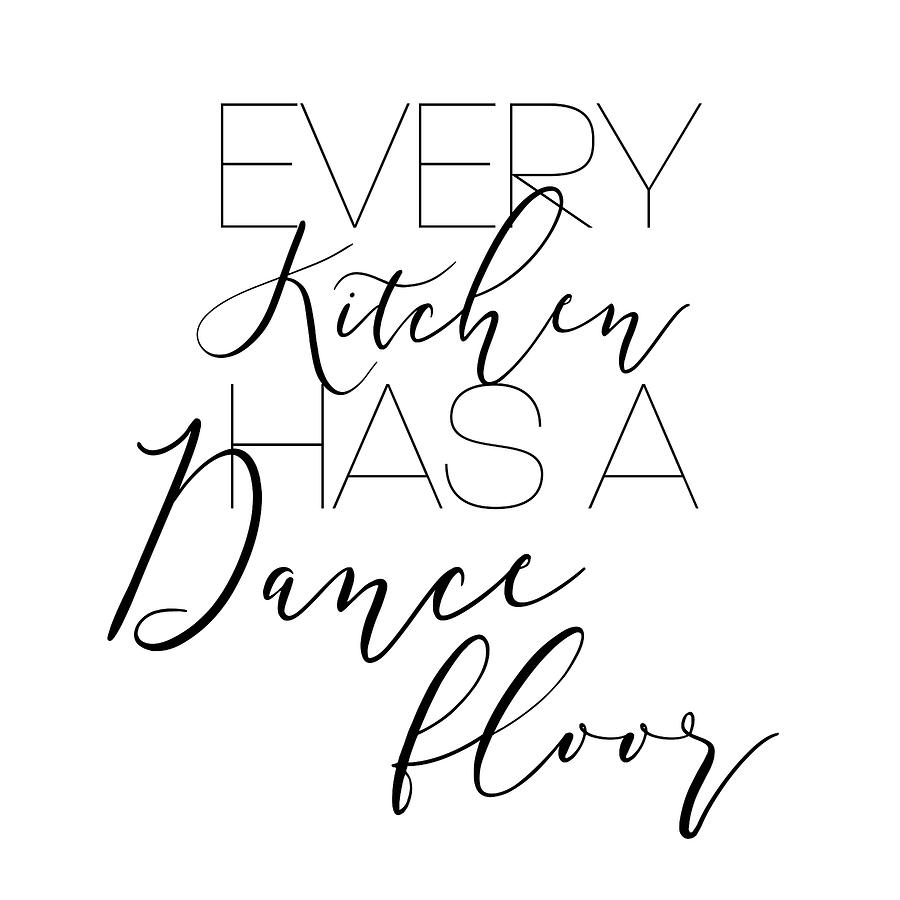 Inspirational Mixed Media - Every Kitchen Has A Dance Floor by Sd Graphics Studio