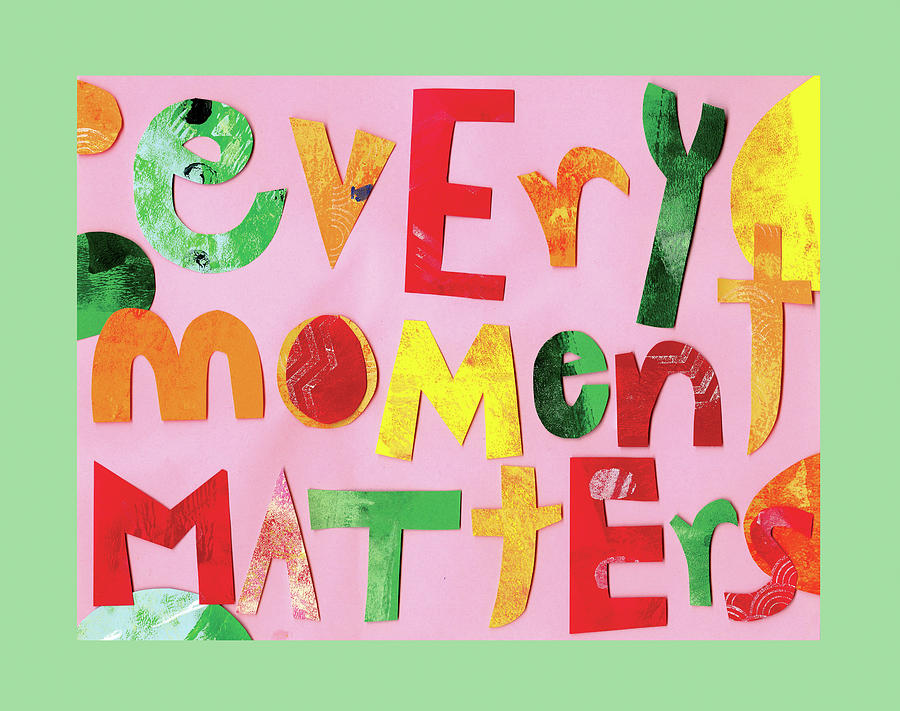 Typography Painting - Every Moment Matters by Summer Tali Hilty