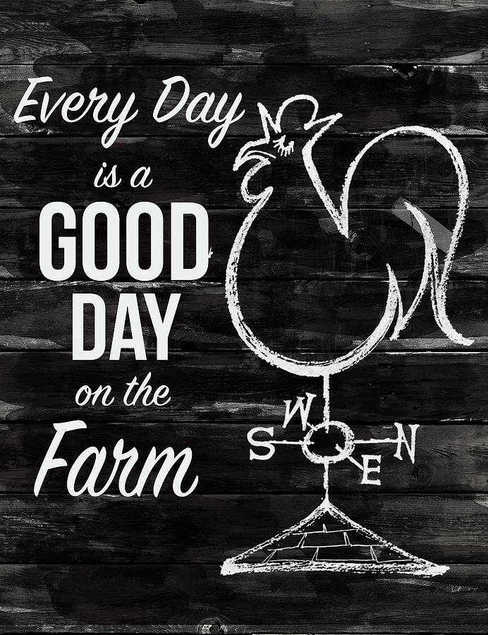 Rooster Drawing - Everyday Is A Good Day In The Farm by N/a