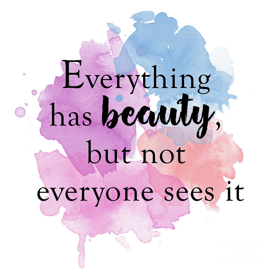 Everything has beauty, but not everyone sees it.. 1 Digital Art by Prar ...