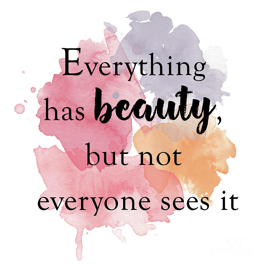 Everything Has Beauty But Not Everyone Sees It 14 Digital Art By