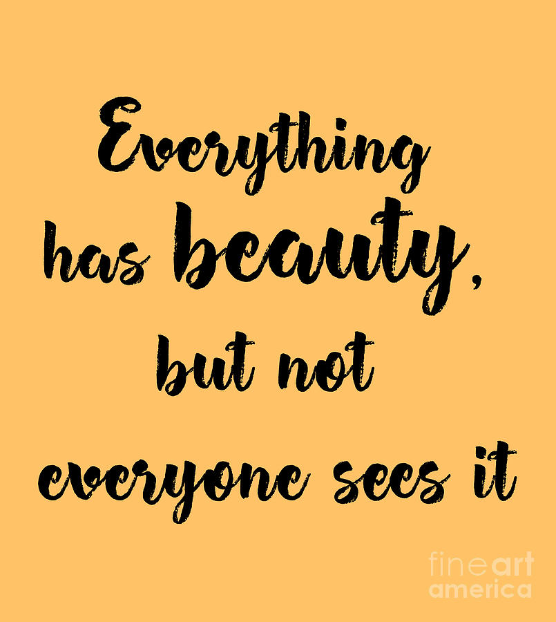 Everything has beauty, but not everyone sees it.. 8 PNG Digital Art by ...