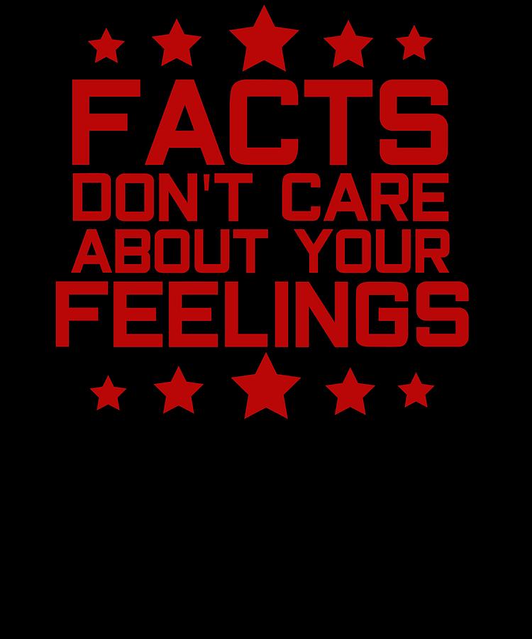 facts-dont-care-about-your-feelings-tshirt-mixed-media-by-roland-andres