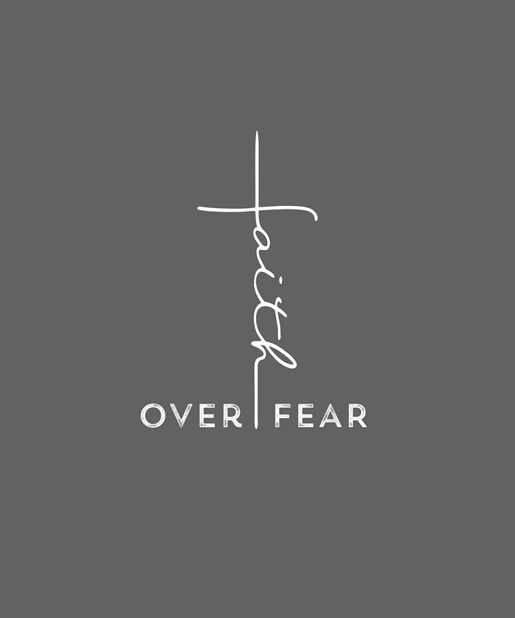 Top 105+ Pictures Faith Over Fear Pictures Full HD, 2k, 4k