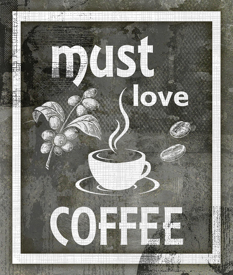 Coffee Mixed Media - Farm Sign_must Love Coffee by Lightboxjournal