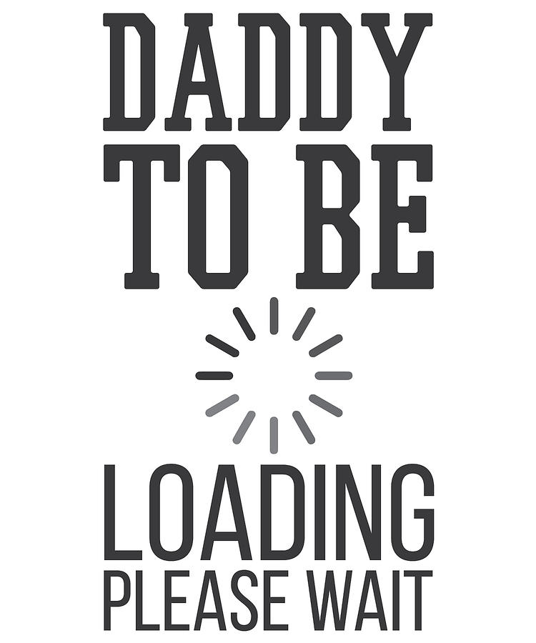 Fathers Day Gift Daddy To Be Loading Please Wait Drawing By Kanig