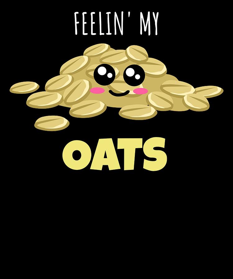 Feelin My Oats Funny Oat Pun Digital Art By DogBoo Fine Art America