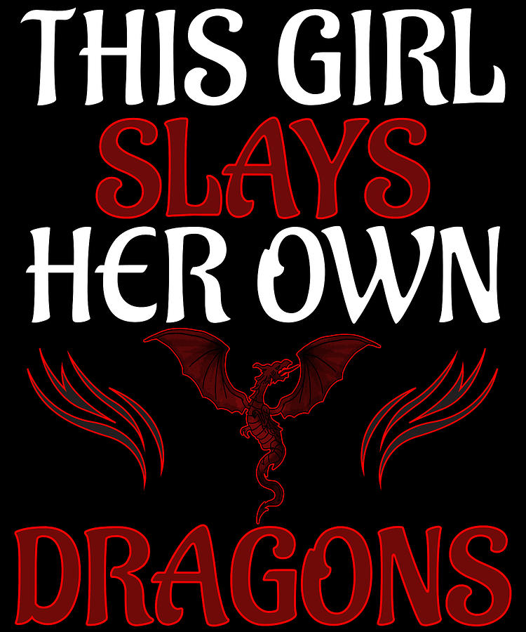 Female Dragon Slayer This Girl Slays Her Own Dragons Design #2 Digital Art  by Muzette Casas - Fine Art America